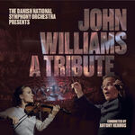 Danish National Symphony Orchestra John Williams - A Tribute