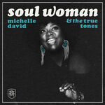 Michelle David & The True-Tones Soul Woman