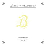 John Zorn The Bagatelles Vol. 7