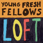 Young Fresh Fellows Loft